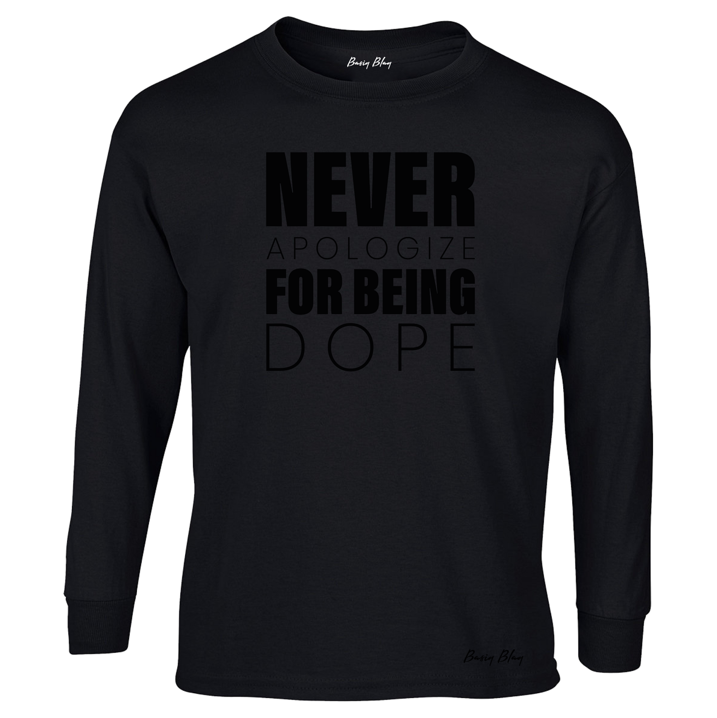 Never Apologize For Being Dope-Long Sleeve Unisex