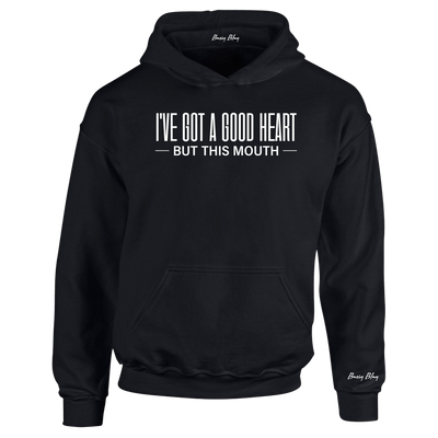 I'VE GOT A GOOD HEART BUT THIS MOUTH- UNISEX HOODIE