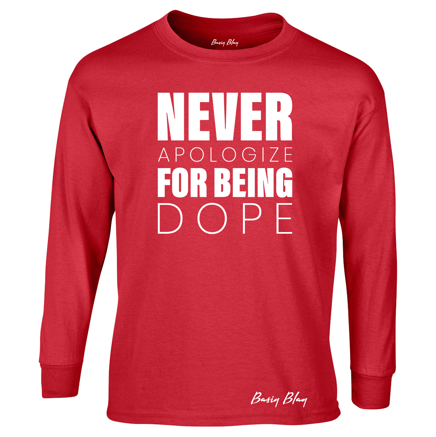 Never Apologize For Being Dope-Long Sleeve Unisex