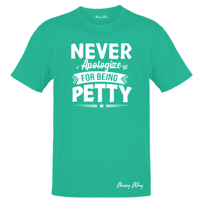 Never Apologize For Being Petty