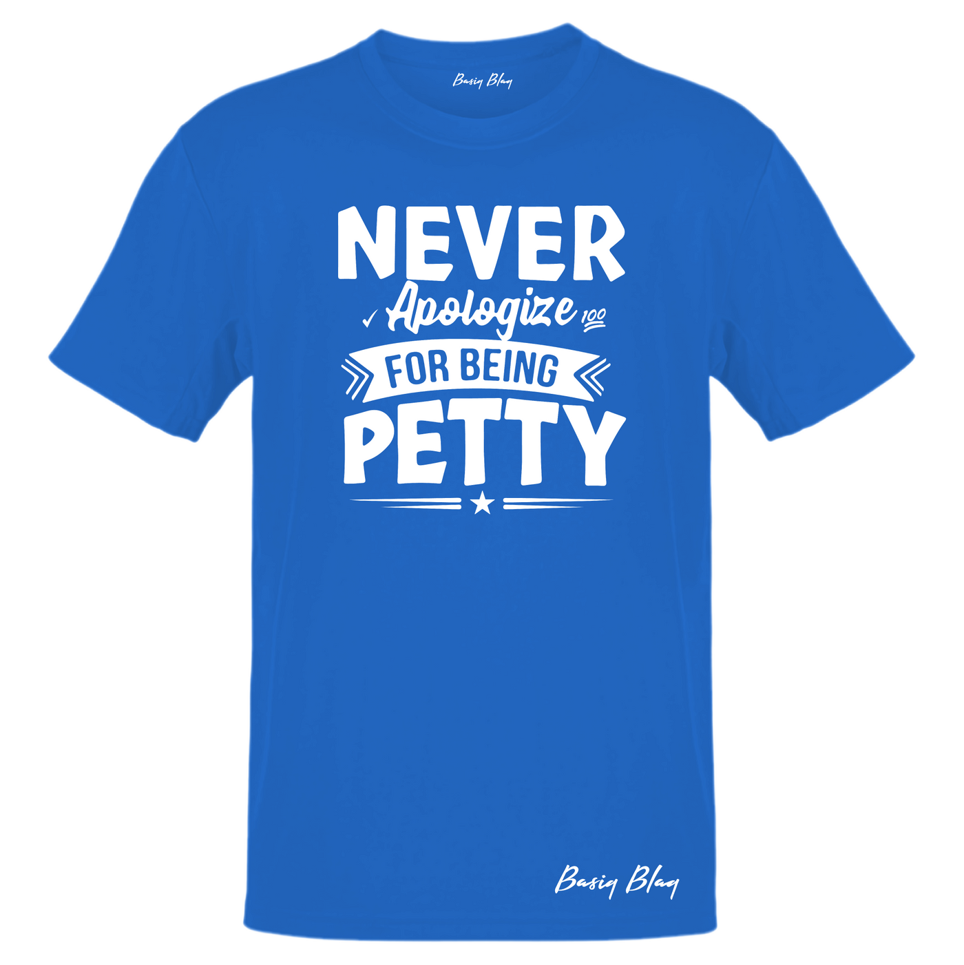 Never Apologize For Being Petty